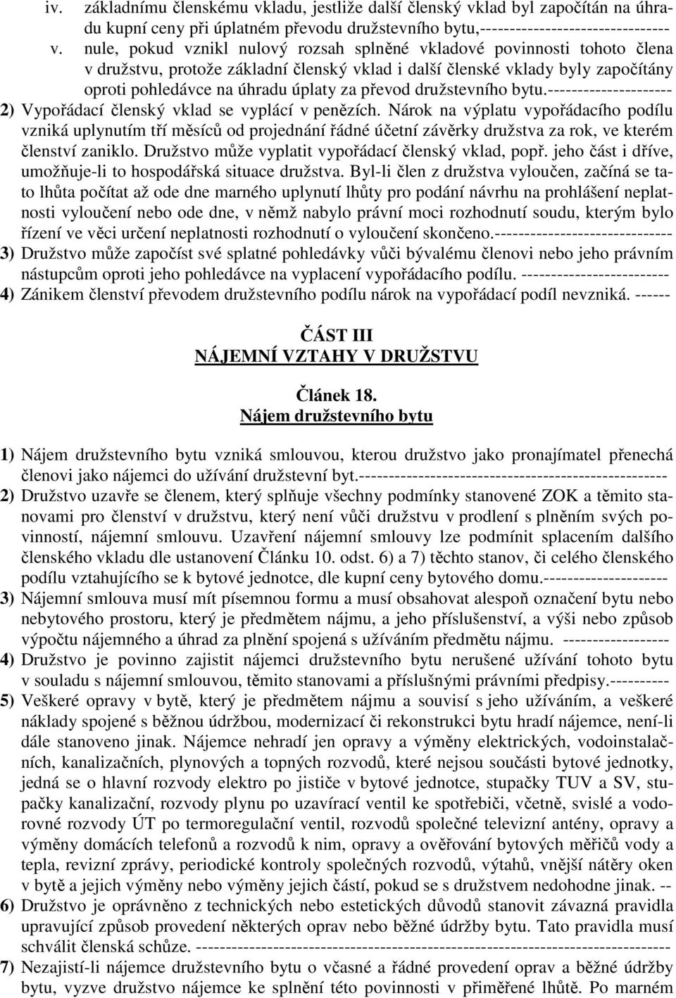 převod družstevního bytu.--------------------- 2) Vypořádací členský vklad se vyplácí v penězích.