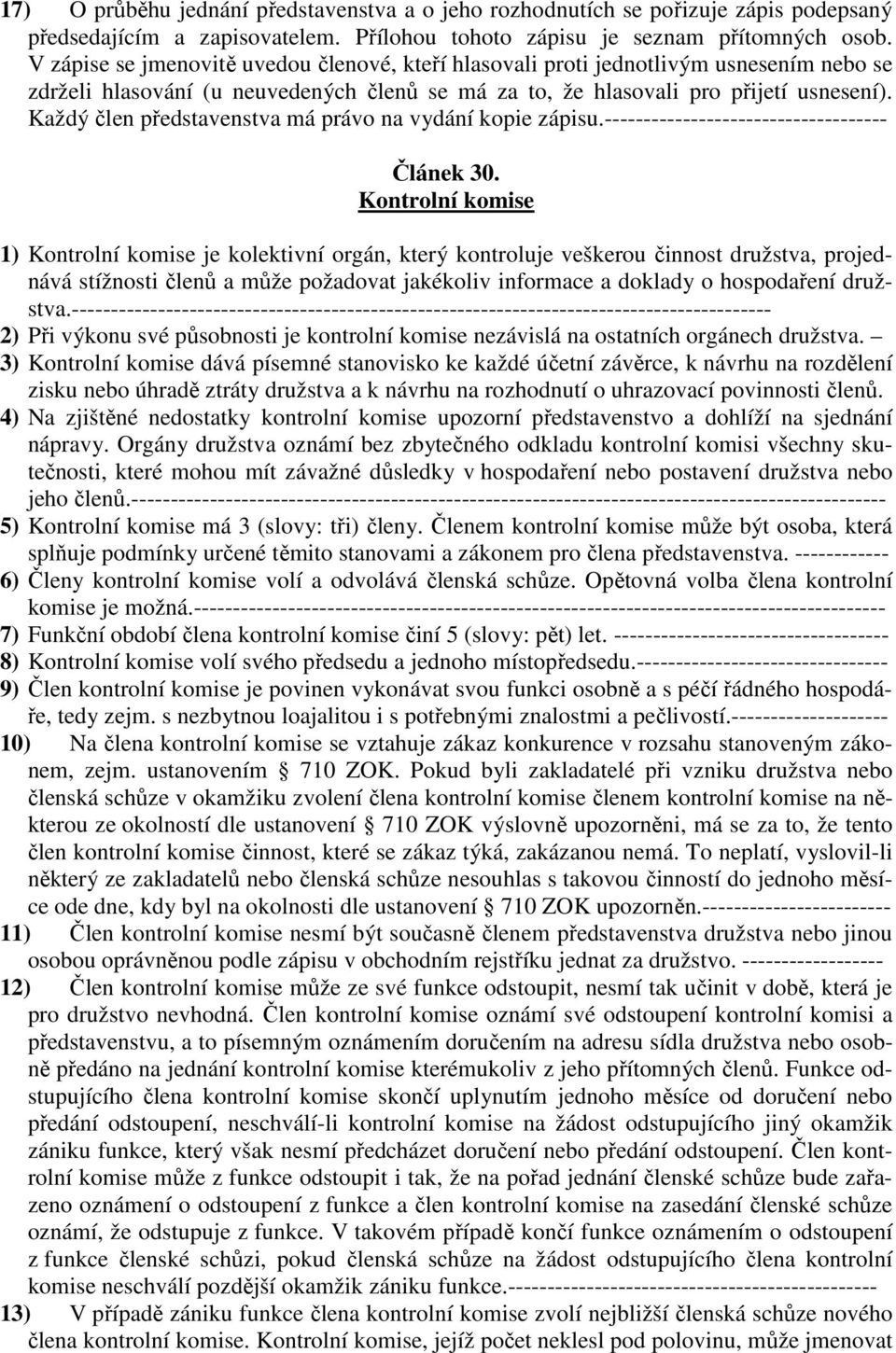 Každý člen představenstva má právo na vydání kopie zápisu.------------------------------------ Článek 30.