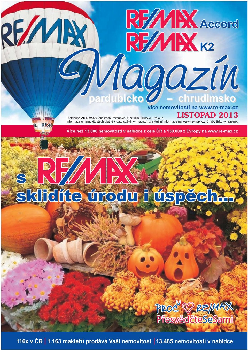 Informace o nemovitostech platné k datu uzávěrky magazínu, aktuální informace na www.re-max.cz.