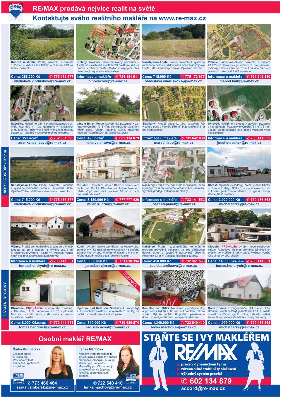 Informace u e 74 151 011 p.novakova@re-max.cz Rabštejnská Lhota. Prodej pozemku k výstavbě rodinného domu v klidné části obce Rabštejnská Lhota. Sitě na hranici pozemku. Výměra 1.18 m. Cena: 715.