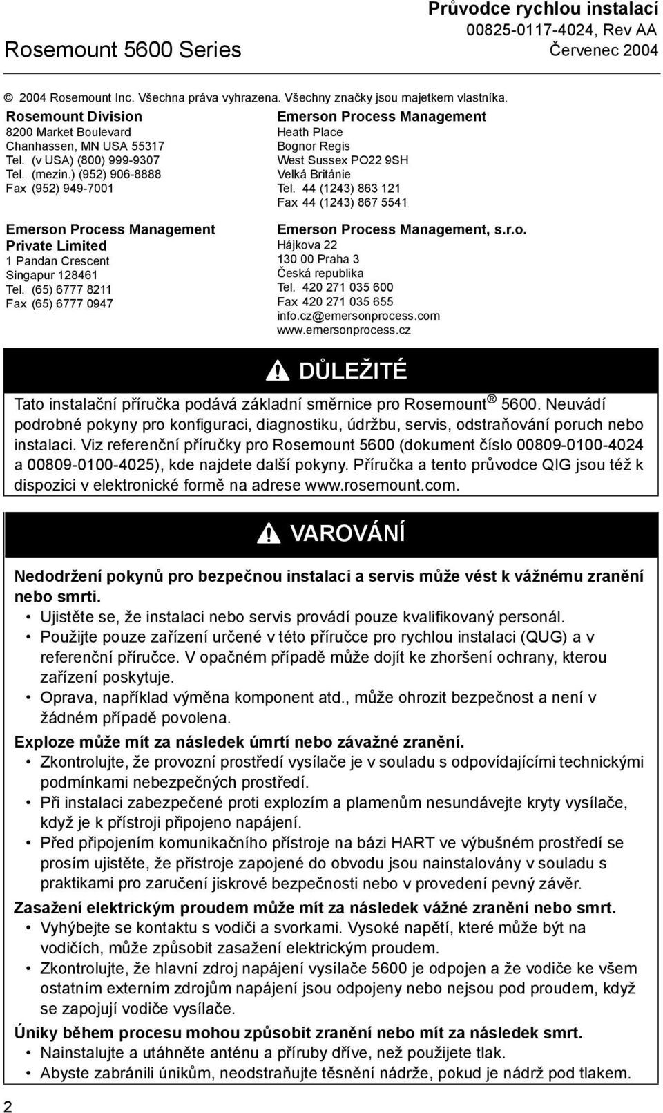 () 86 Fax () 867 55 Emerson Process Management Private Limited Pandan Crescent Singapur 86 Tel. (65) 6777 8 Fax (65) 6777 097 Emerson Process Management, s.r.o. Hájkova 0 00 Praha Česká republika Tel.