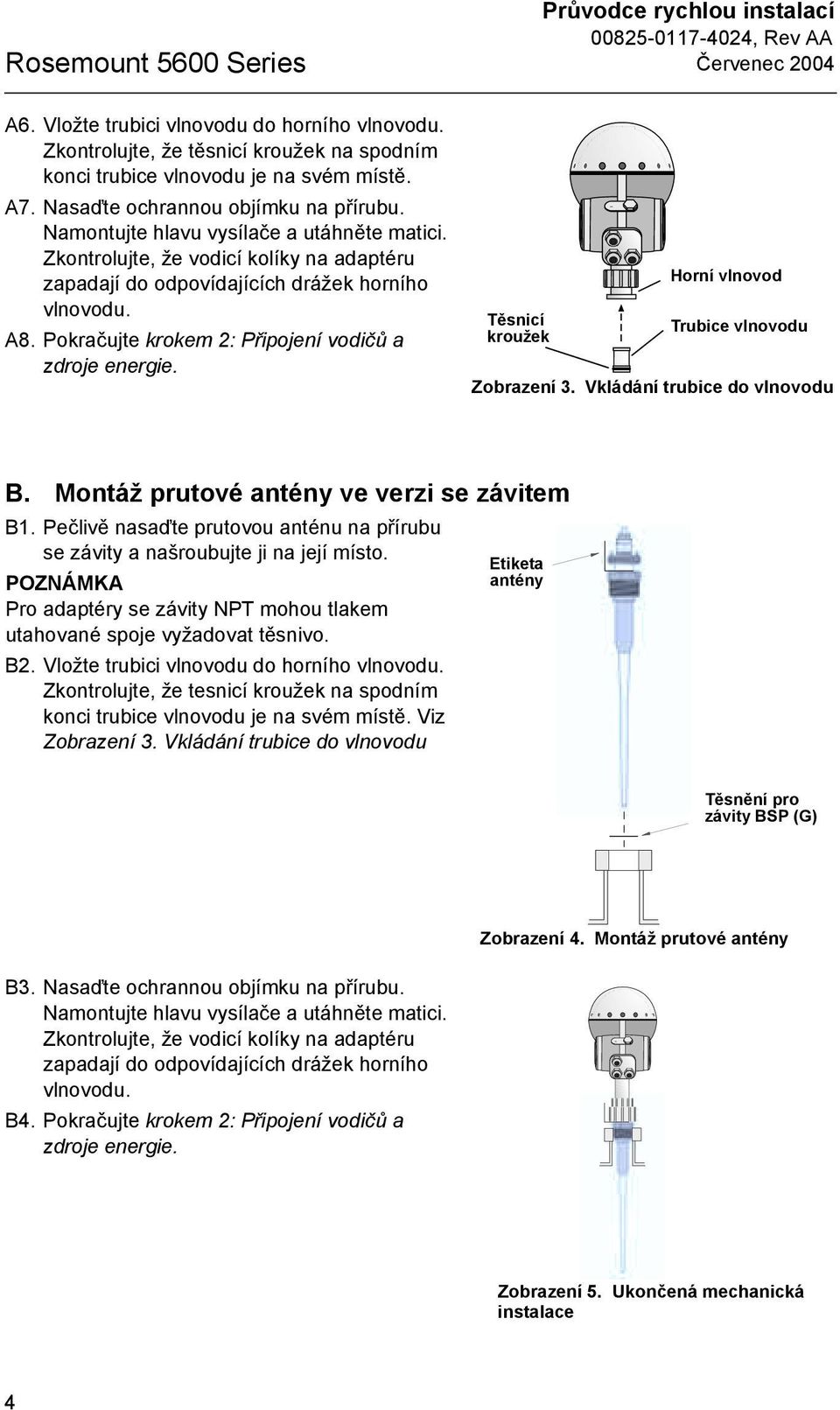 Pokračujte krokem : Připojení vodičů a zdroje energie. Těsnicí kroužek Waveguide_tube.eps Horní vlnovod Trubice vlnovodu Zobrazení. Vkládání trubice do vlnovodu B.