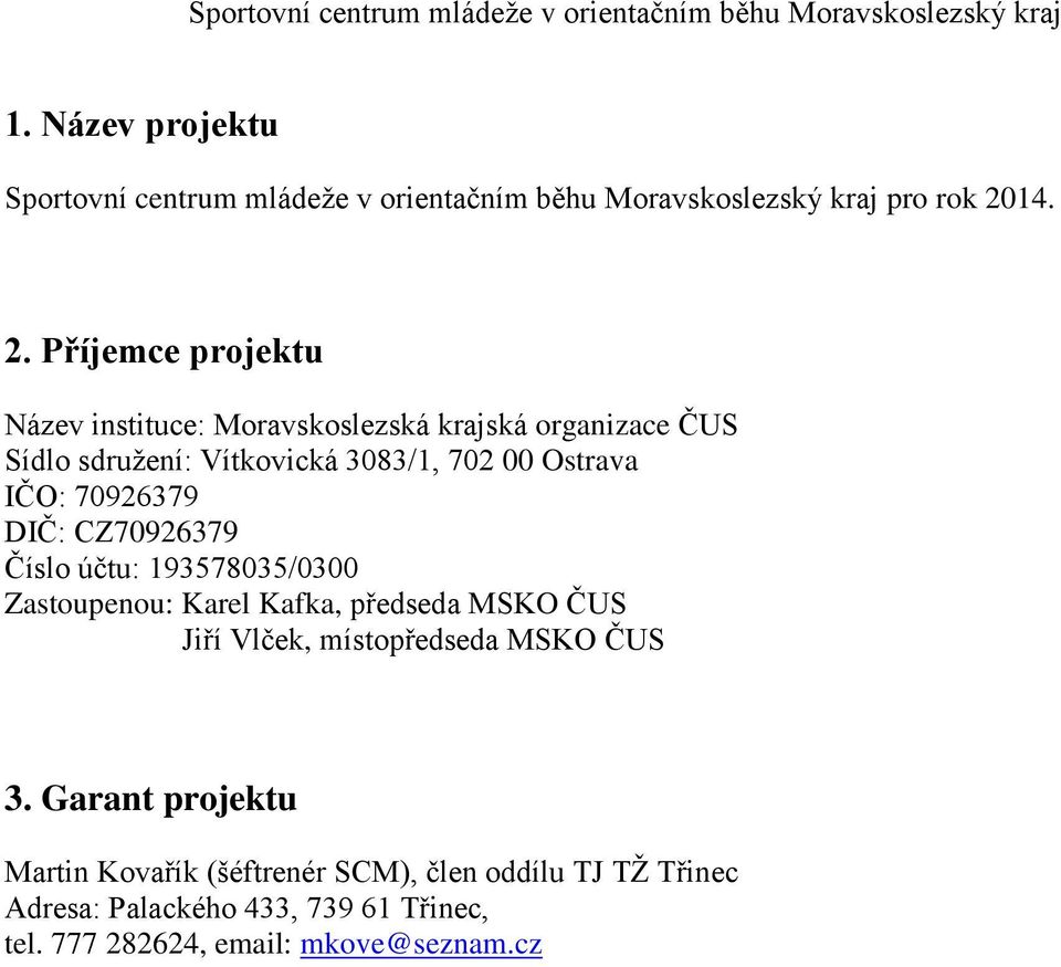 Příjemce projektu Název instituce: Moravskoslezská krajská organizace ČUS Sídlo sdružení: Vítkovická 3083/1, 702 00 Ostrava IČO: