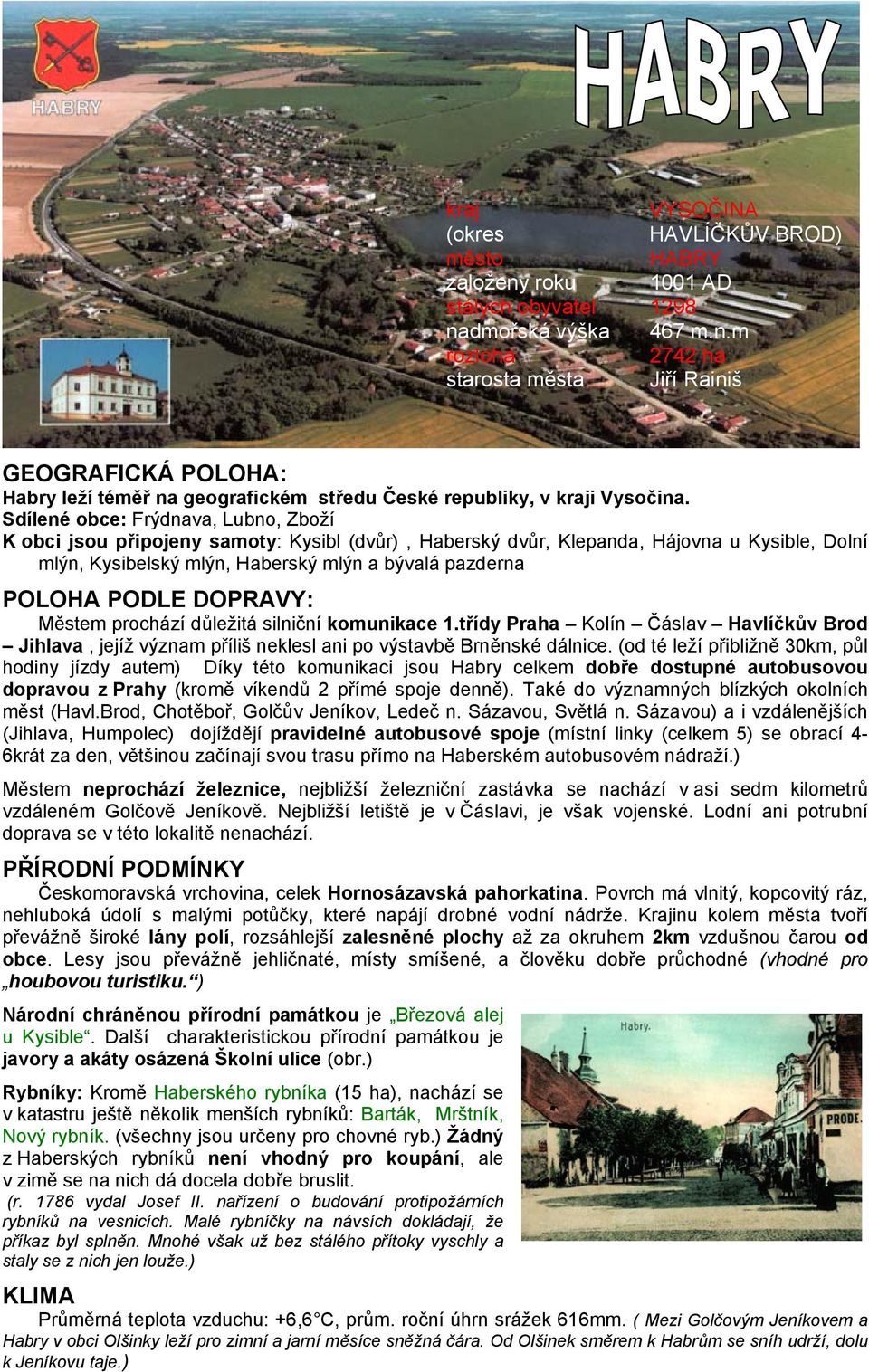 DOPRAVY: Městem prochází důležitá silniční komunikace 1.třídy Praha Kolín Čáslav Havlíčkův Brod Jihlava, jejíž význam příliš neklesl ani po výstavbě Brněnské dálnice.