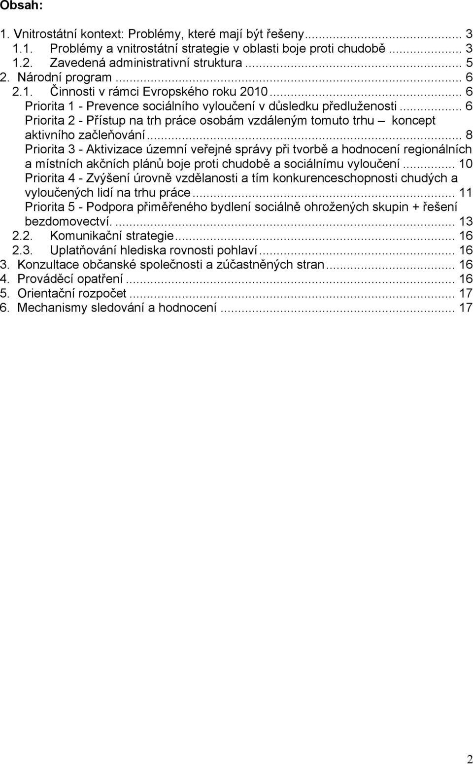 .. 6 Priorita 2 - Přístup na trh práce osobám vzdáleným tomuto trhu koncept aktivního začleňování.