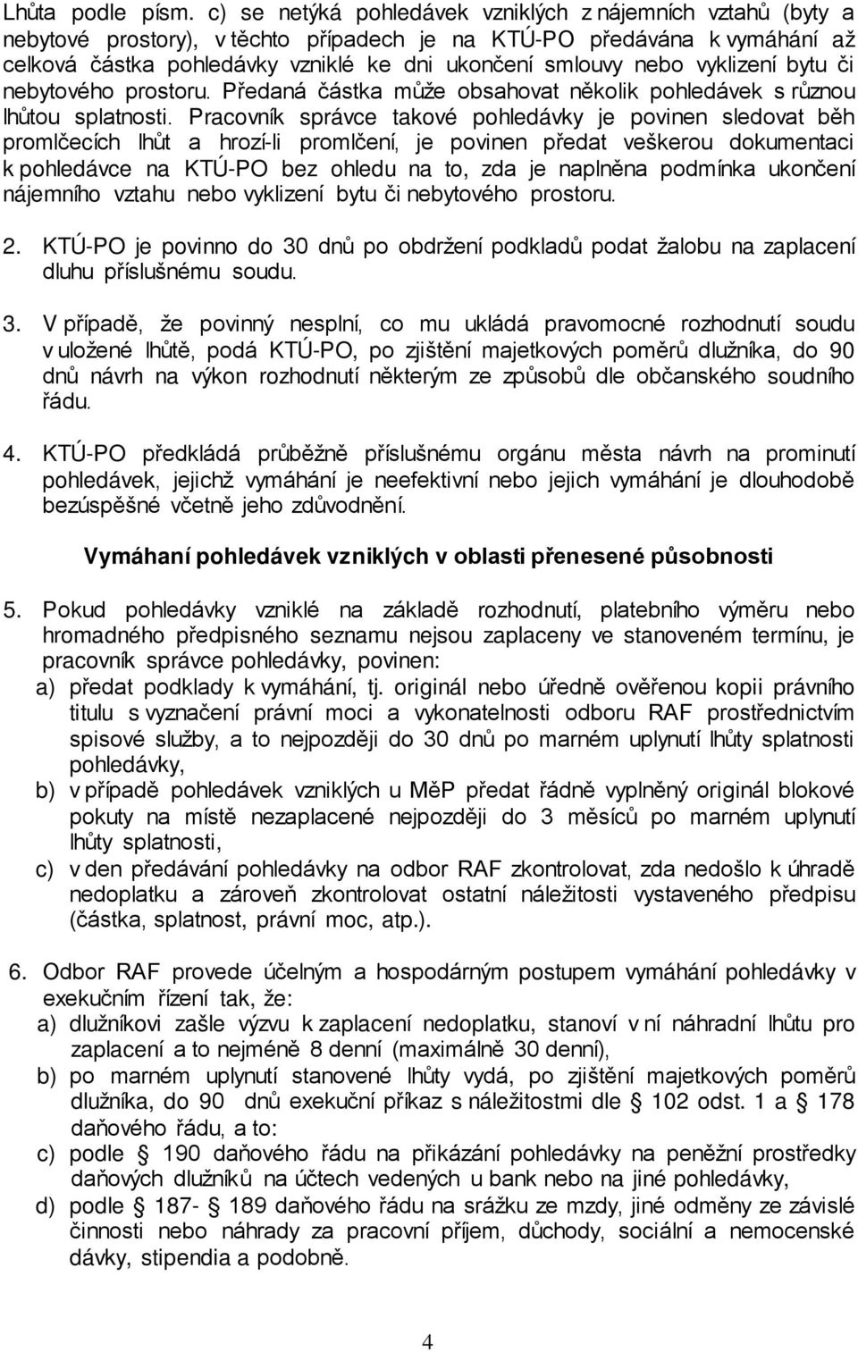 bytu či nebytového prostoru. Předaná částka může obsahovat několik pohledávek s různou lhůtou splatnosti.