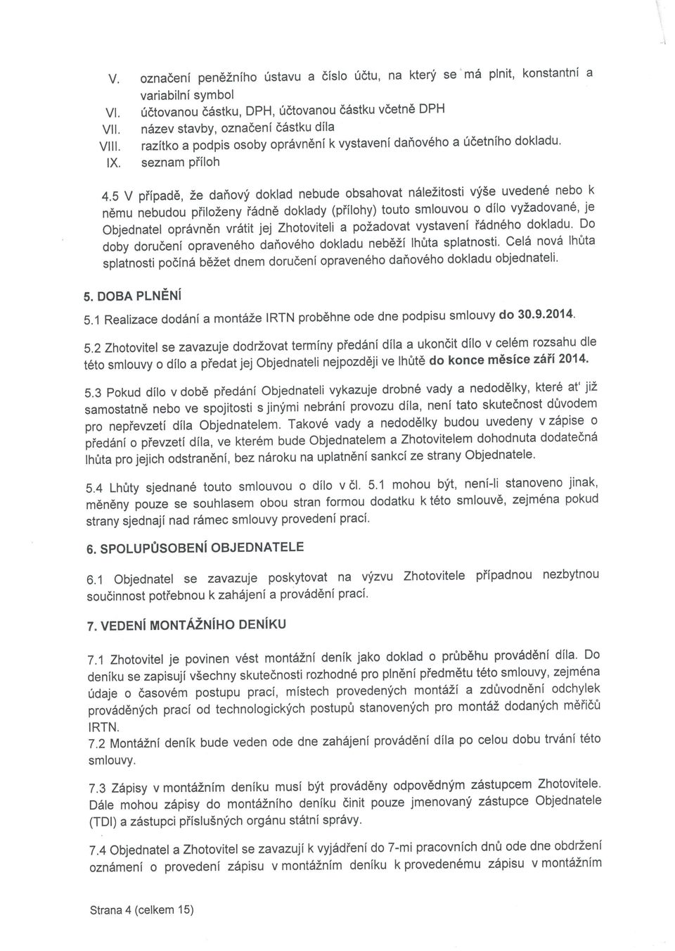 5 V piipad6, Ze dafrovf doklad nebude obsahovat nalezitosti vfse uveden6 nebo k n6mu nebudou piilozeny i6dn6 doklady (piilohy) touto smlouvou o dilo vyzadovan6, je Objednatel opravn6n vr6tit jej