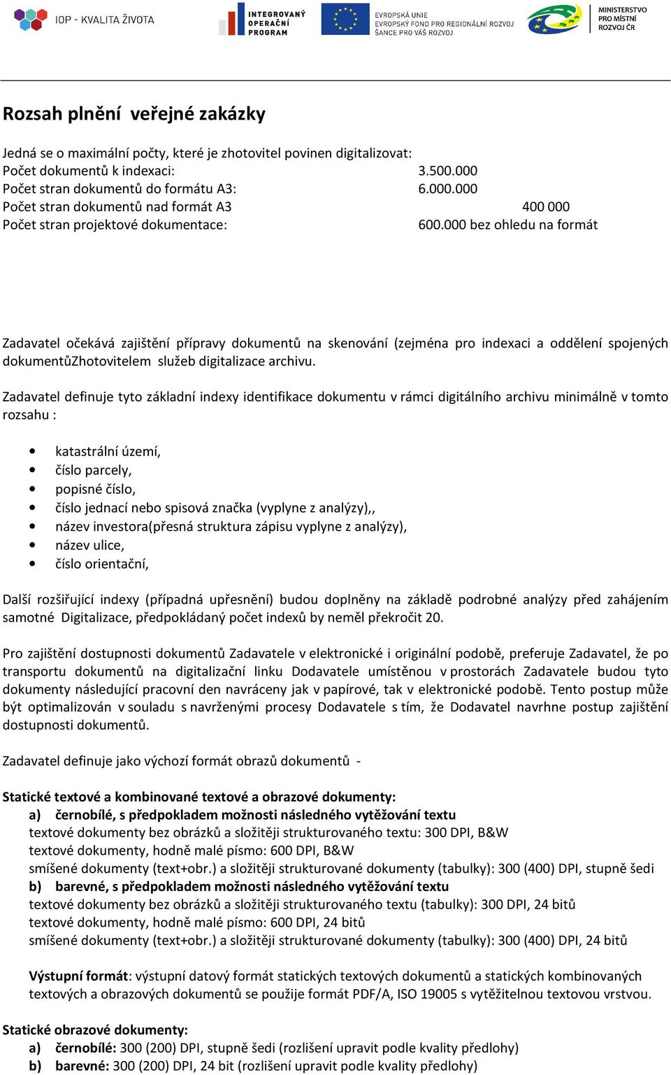 000 bez hledu na frmát Zadavatel čekává zajištění přípravy dkumentů na skenvání (zejména pr indexaci a ddělení spjených dkumentůzhtvitelem služeb digitalizace archivu.