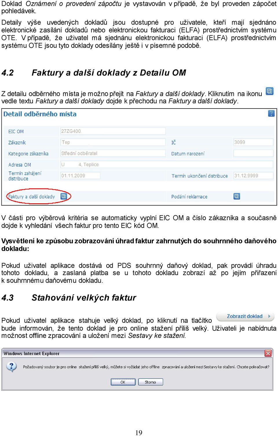 V případě, že uživatel má sjednánu elektronickou fakturaci (ELFA) prostřednictvím systému OTE jsou tyto doklady odesílány ještě i v písemné podobě. 4.