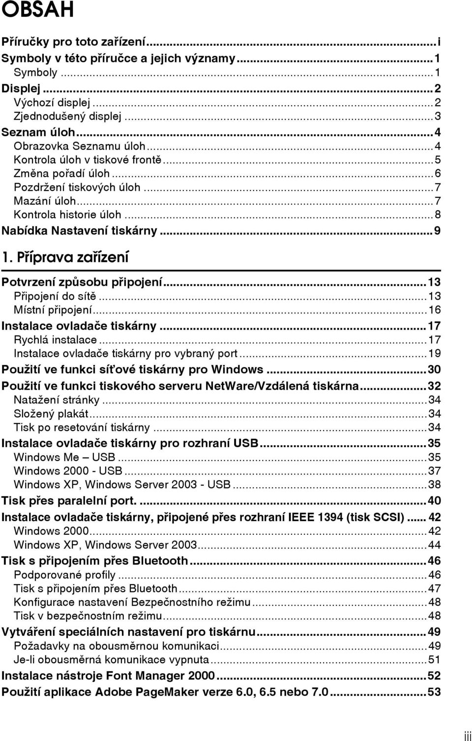 Pøíprava zaøízení Potvrzení zpùsobu pøipojení...13 Pøipojení do sítì...13 Místní pøipojení...16 Instalace ovladaèe tiskárny...17 Rychlá instalace...17 Instalace ovladaèe tiskárny pro vybranî port.