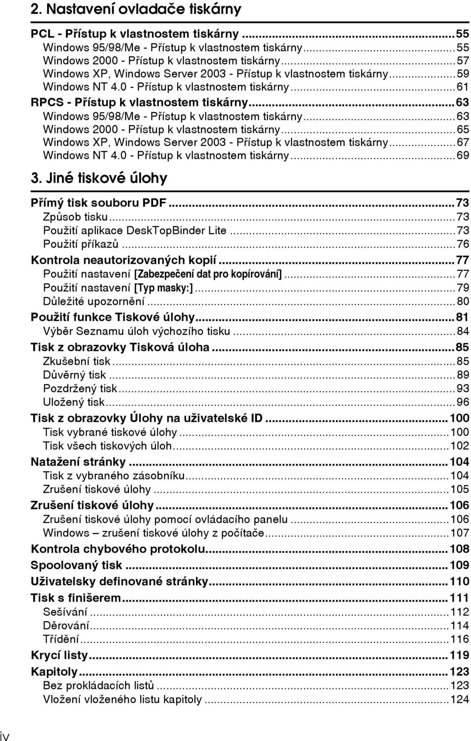 ..63 Windows 95/98/Me - Pøístup k vlastnostem tiskárny...63 Windows 2000 - Pøístup k vlastnostem tiskárny...65 Windows XP, Windows Server 2003 - Pøístup k vlastnostem tiskárny...67 Windows NT 4.