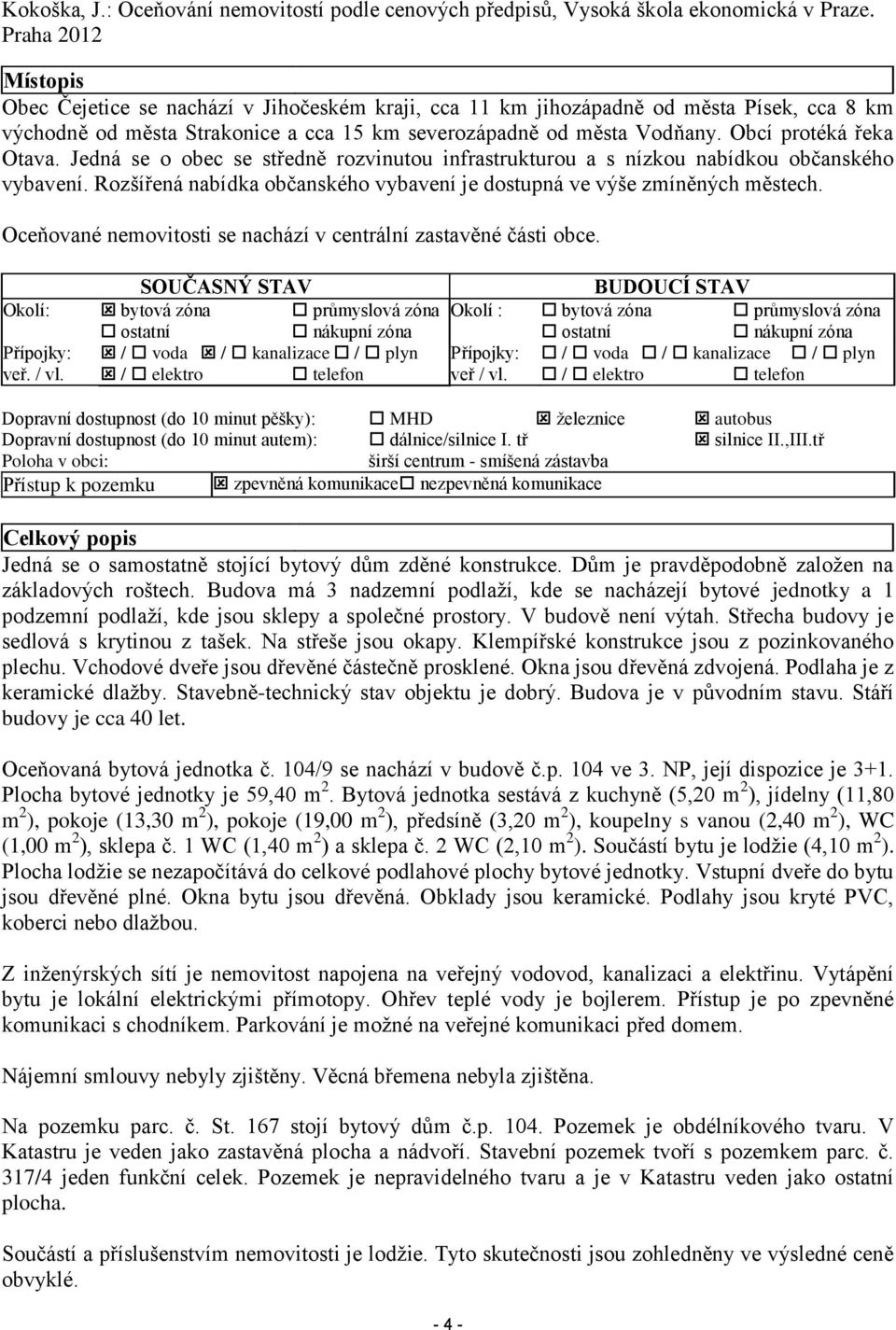 Obcí protéká řeka Otava. Jedná se o obec se středně rozvinutou infrastrukturou a s nízkou nabídkou občanského vybavení. Rozšířená nabídka občanského vybavení je dostupná ve výše zmíněných městech.