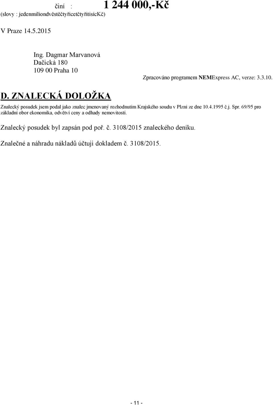 čická 180 109 00 Praha 10 Zpracováno programem NEMExpress AC, verze: 3.3.10. D.