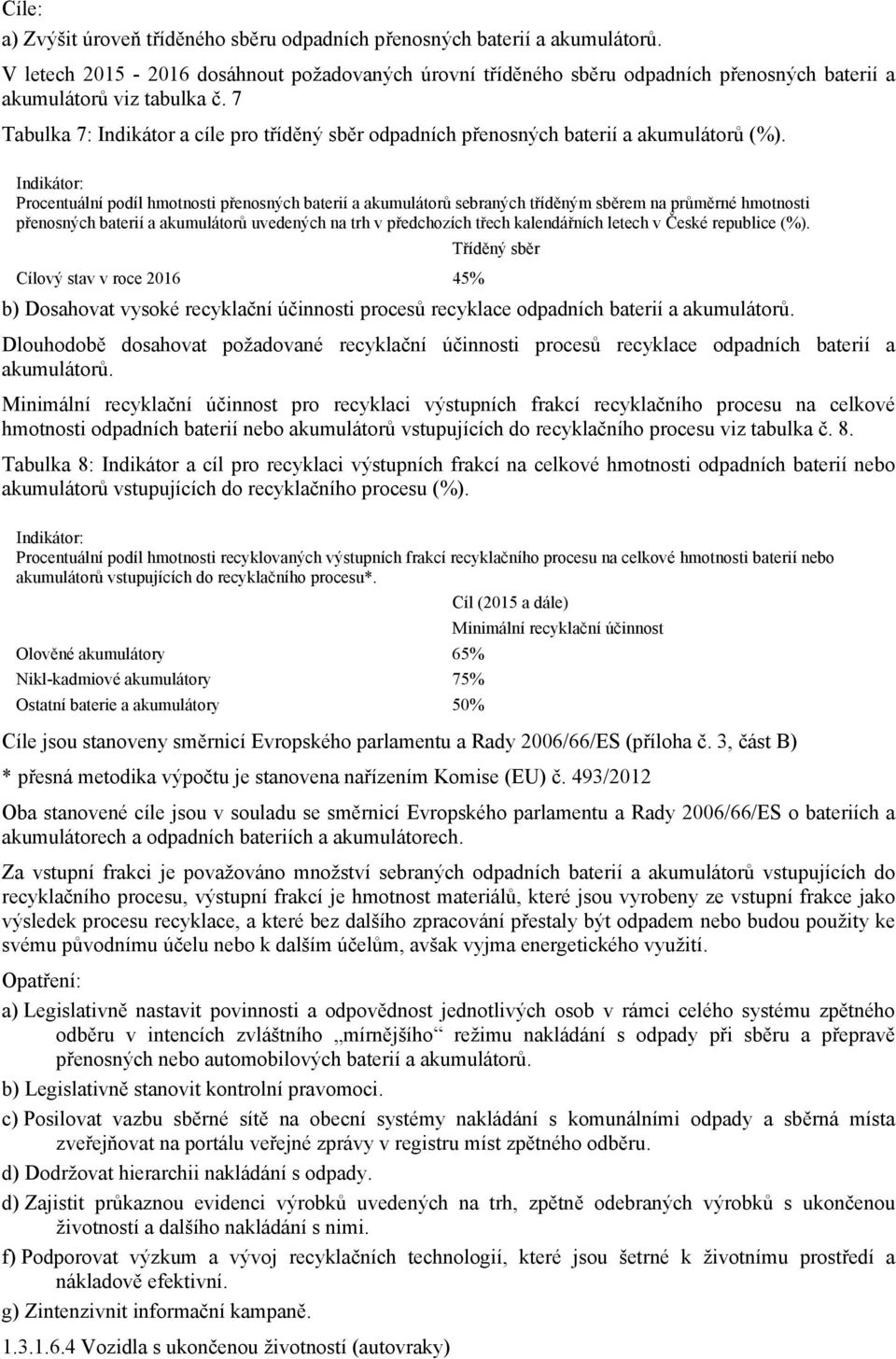 7 Tabulka 7: Indikátor a cíle pro tříděný sběr odpadních přenosných baterií a akumulátorů (%).