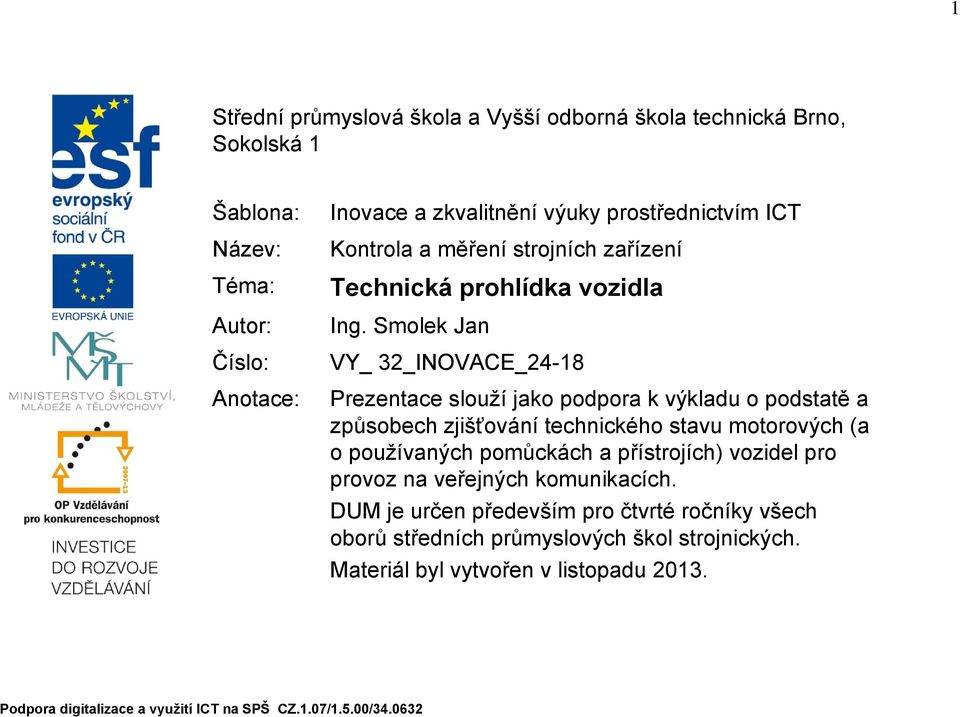 Smolek Jan VY_ 32_INOVACE_24-18 Prezentace slouží jako podpora k výkladu o podstatě a způsobech zjišťování technického stavu motorových (a o používaných pomůckách a