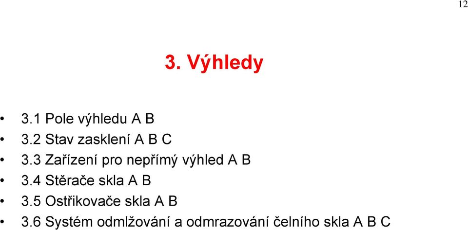 3 Zařízení pro nepřímý výhled A B 3.