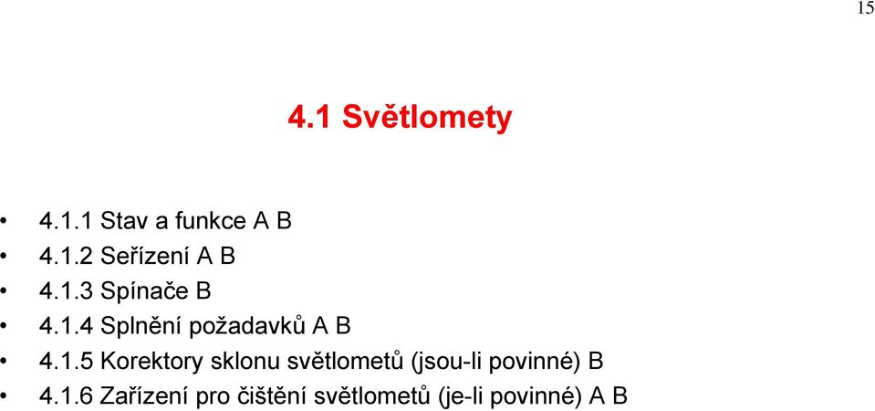 1.6 Zařízení pro čištění světlometů (je-li povinné) A