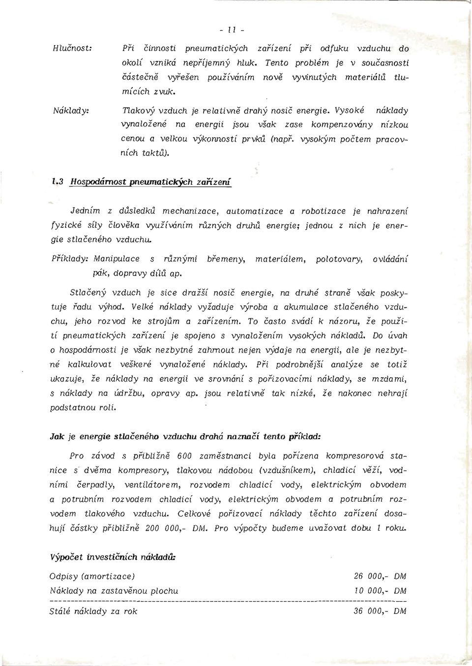 Vysoké náklady vynaložené na energii jsou však zase kompenzovány nízkou cenou a velkou výkonností prvků (např. vysokým počtem pracovních taktů). 1.