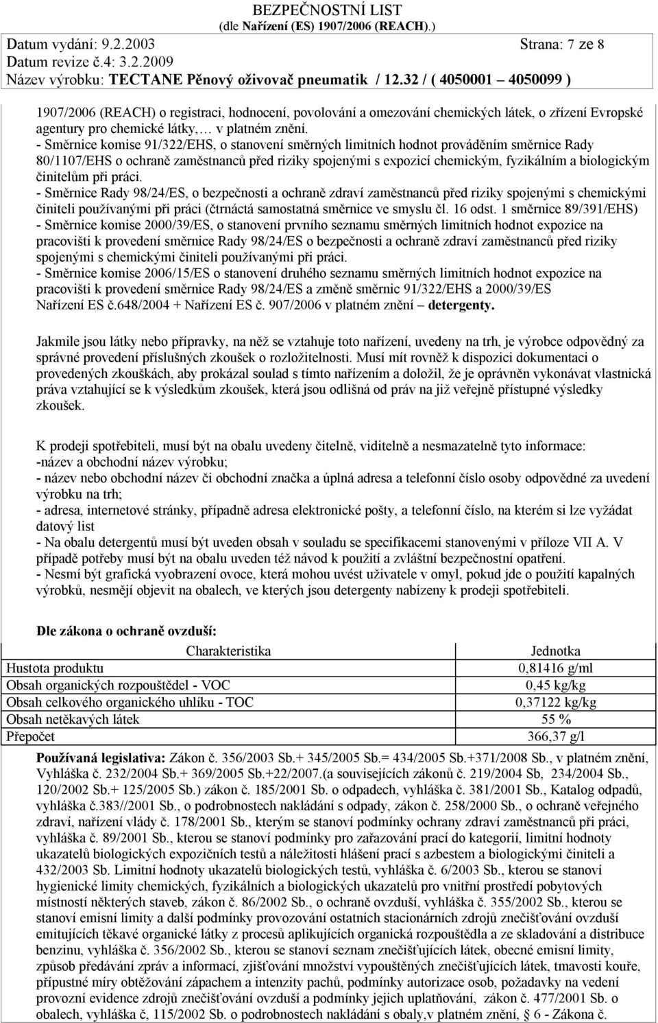 činitelům při práci. - Směrnice Rady 98/24/ES, o bezpečnosti a ochraně zdraví zaměstnanců před riziky spojenými s chemickými činiteli používanými při práci (čtrnáctá samostatná směrnice ve smyslu čl.