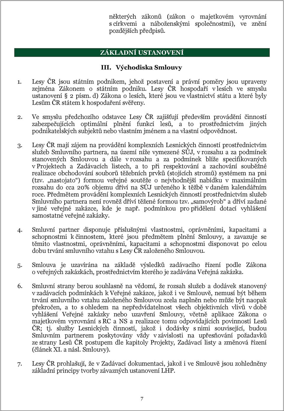 d) Zákona o lesích, které jsou ve vlastnictví státu a které byly Lesům ČR státem k hospodaření svěřeny. 2.