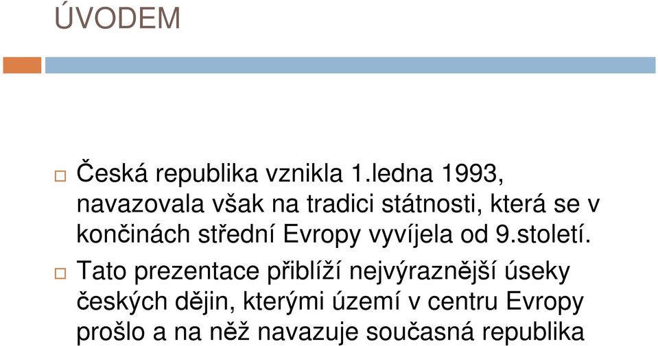 končinách střední Evropy vyvíjela od 9.století.