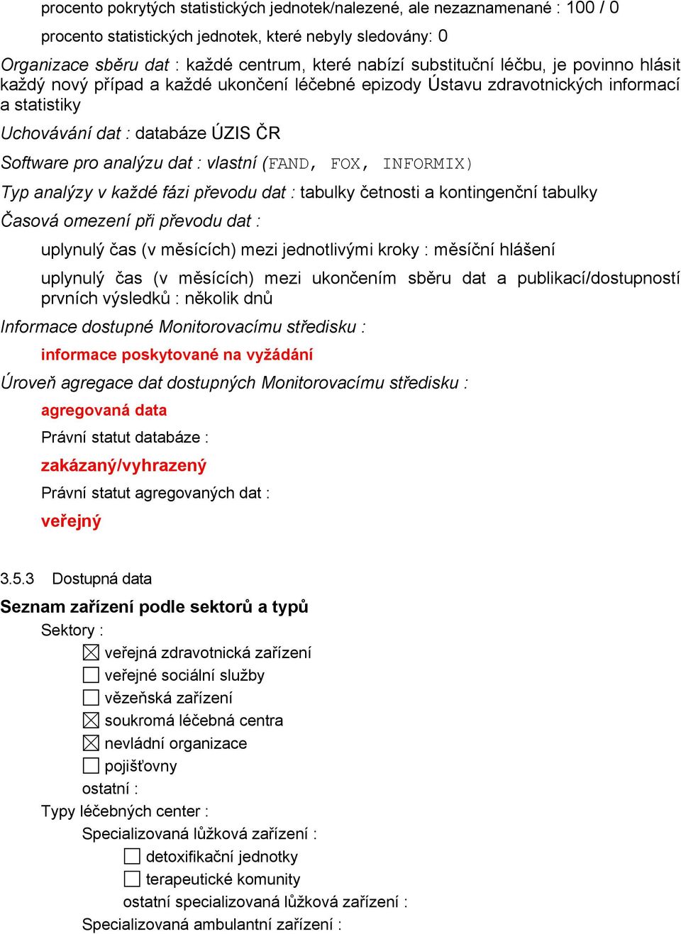 vlastní (FAND, FOX, INFORMIX) Typ analýzy v každé fázi převodu dat : tabulky četnosti a kontingenční tabulky Časová omezení při převodu dat : uplynulý čas (v měsících) mezi jednotlivými kroky :