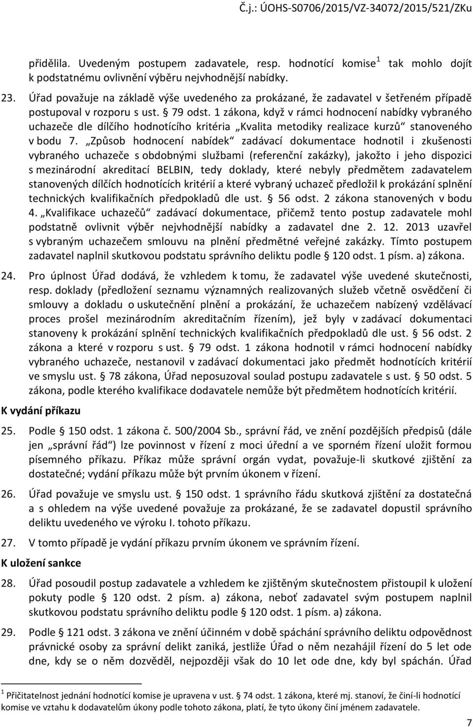 1 zákona, když v rámci hodnocení nabídky vybraného uchazeče dle dílčího hodnotícího kritéria Kvalita metodiky realizace kurzů stanoveného v bodu 7.