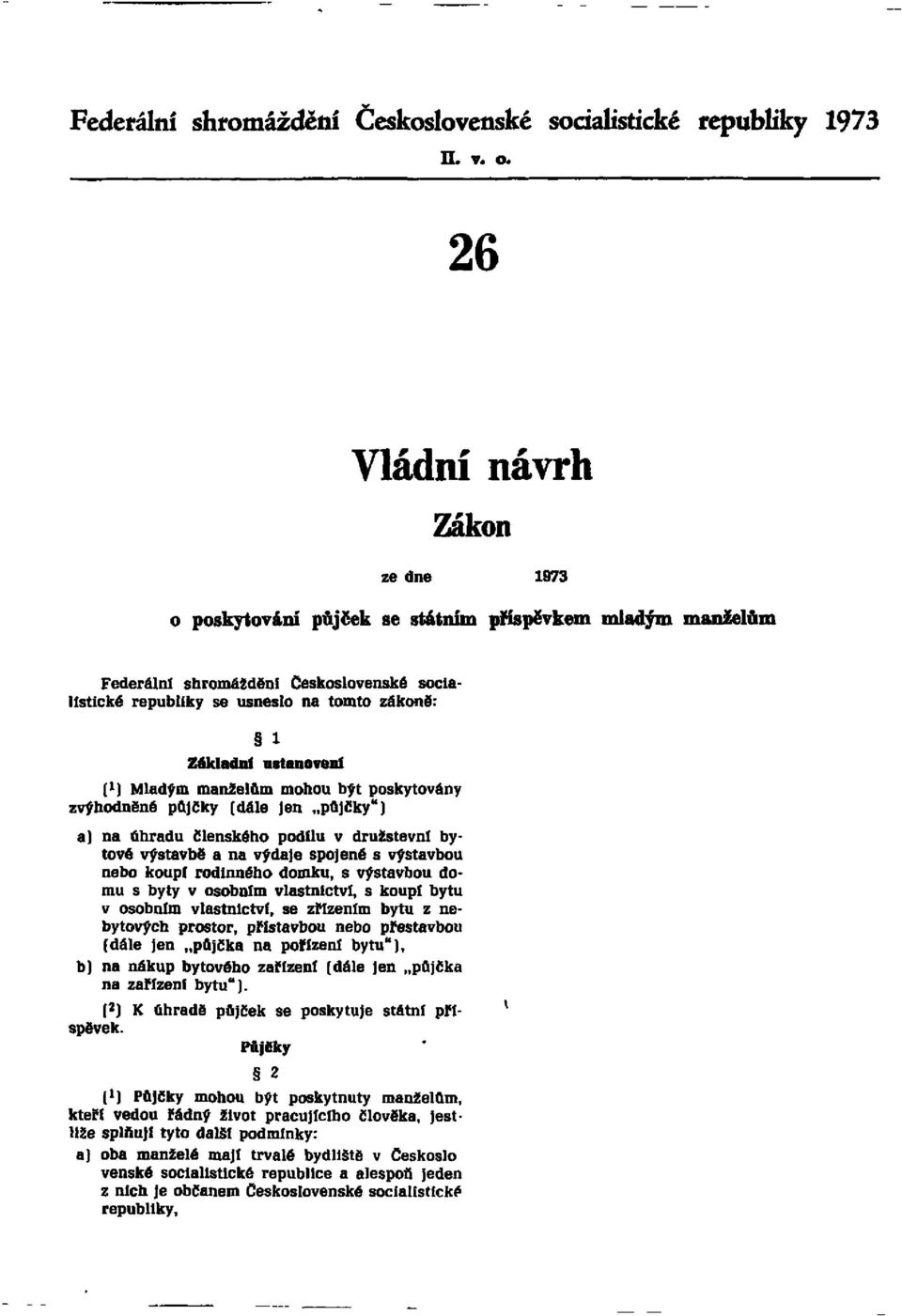 ustanovení (1) Mladým manželům mohou být poskytovány zvýhodněné půjčky (dále jen půjčky") a) na úhradu členského podílu v družstevní bytové výstavbě a na výdaje spojené s výstavbou nebo koupí