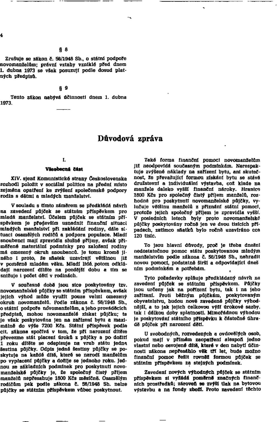 sjezd Komunistické strany Československa rozhodl položit v sociální politice na přední místo zejména opatření ke zvýšení společenské podpory rodin s dětmi a mladých manželství.