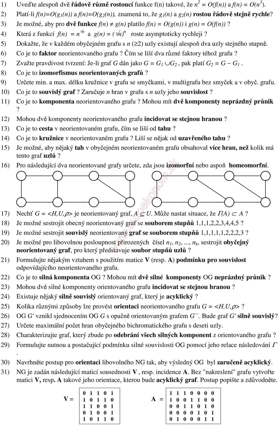 z funkcí f(n) = n n a g(n) = ( n) n roste asymptoticky rychleji 5) okažte, že v každém obyčejném grafu s n ( 2) uzly existují alespoň dva uzly stejného stupně.