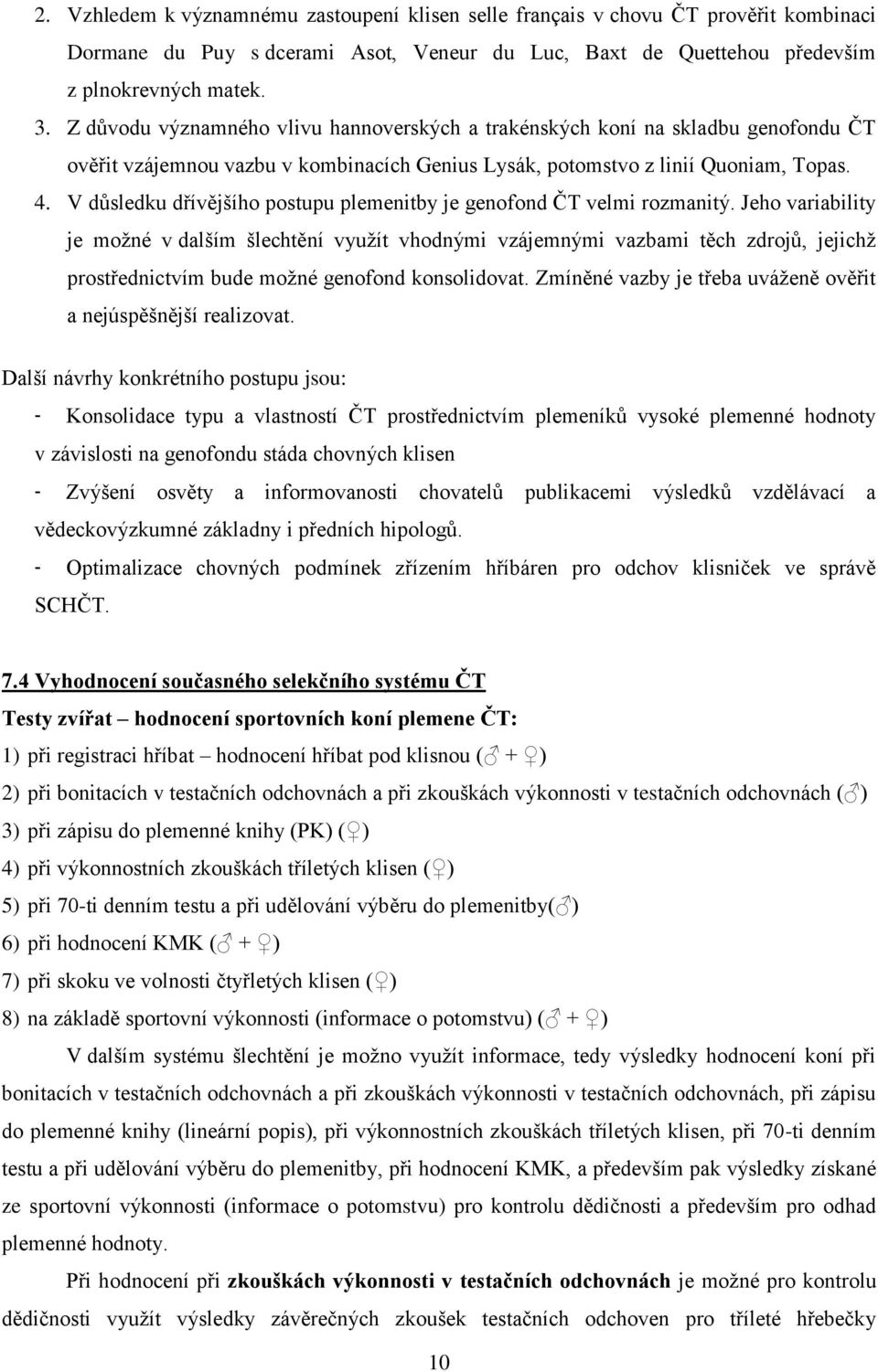 V důsledku dřívějšího postupu plemenitby je genofond ČT velmi rozmanitý.