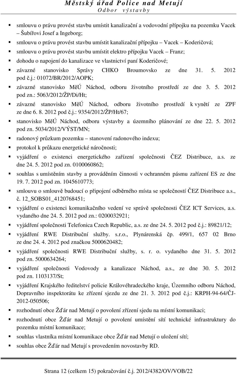 j.: 01072/BR/2012/AOPK; závazné stanovisko MěÚ Náchod, odboru životního prostředí ze dne 3. 5. 2012 pod zn.