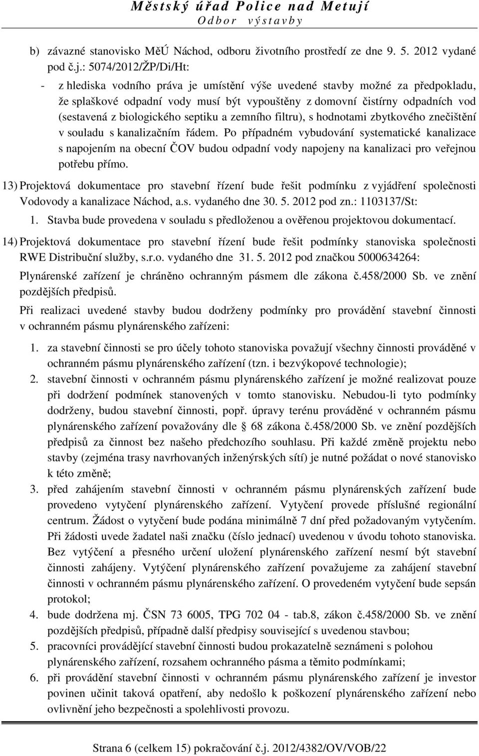 biologického septiku a zemního filtru), s hodnotami zbytkového znečištění v souladu s kanalizačním řádem.