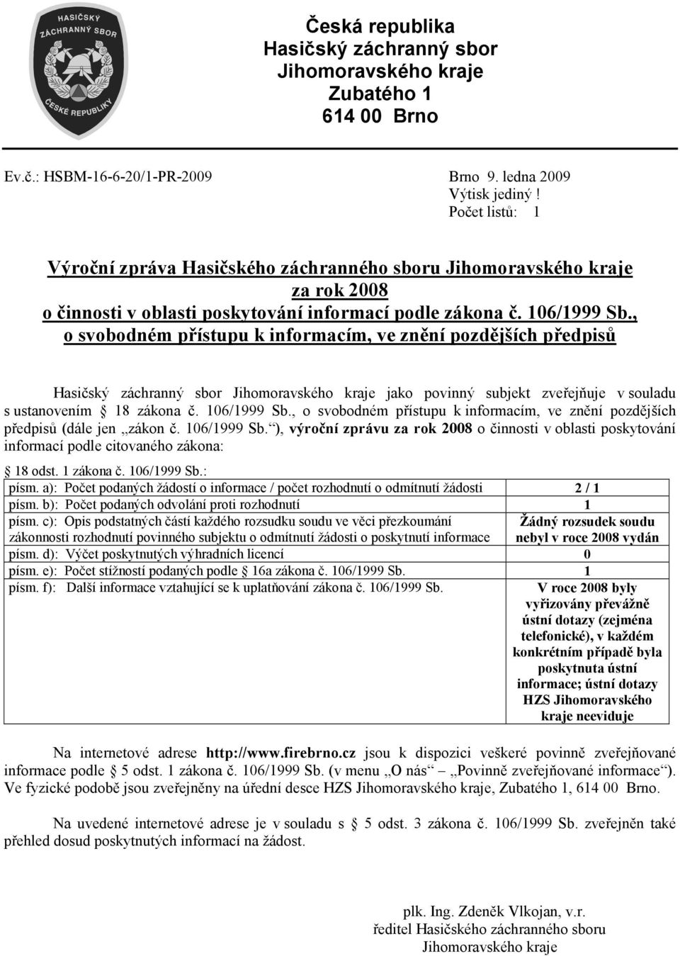 , o svobodném přístupu k informacím, ve znění pozdějších předpisů Hasičský záchranný sbor jako povinný subjekt zveřejňuje v souladu s ustanovením 18 zákona č. 106/1999 Sb.