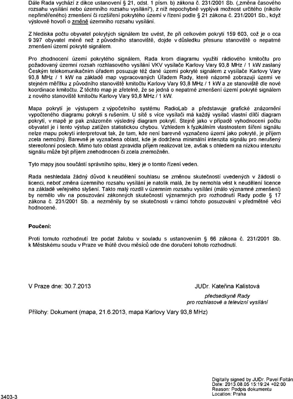 231/2001 Sb., když výslovně hovoří o změně územního rozsahu vysílání.