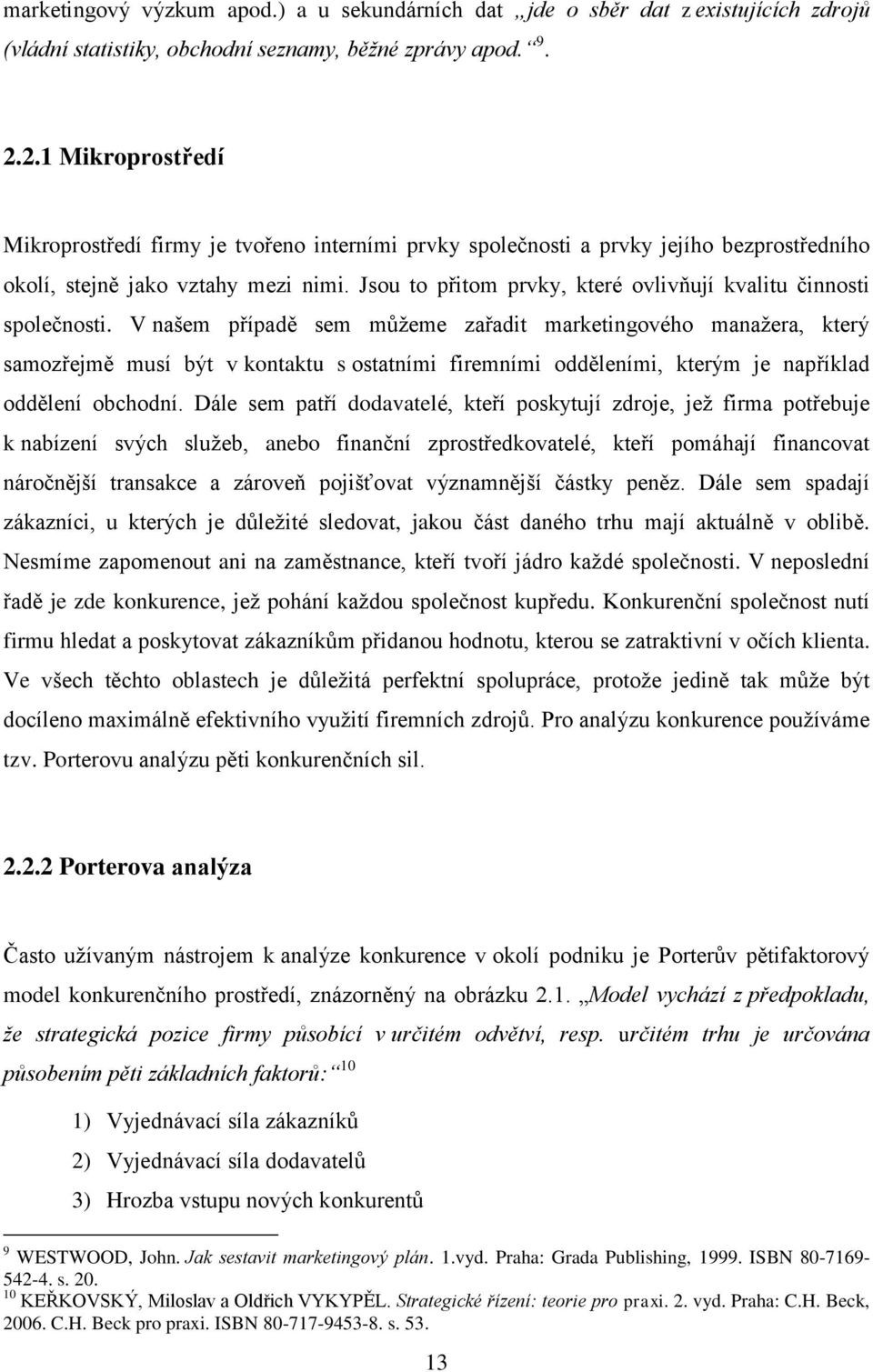 Jsou to přitom prvky, které ovlivňují kvalitu činnosti společnosti.