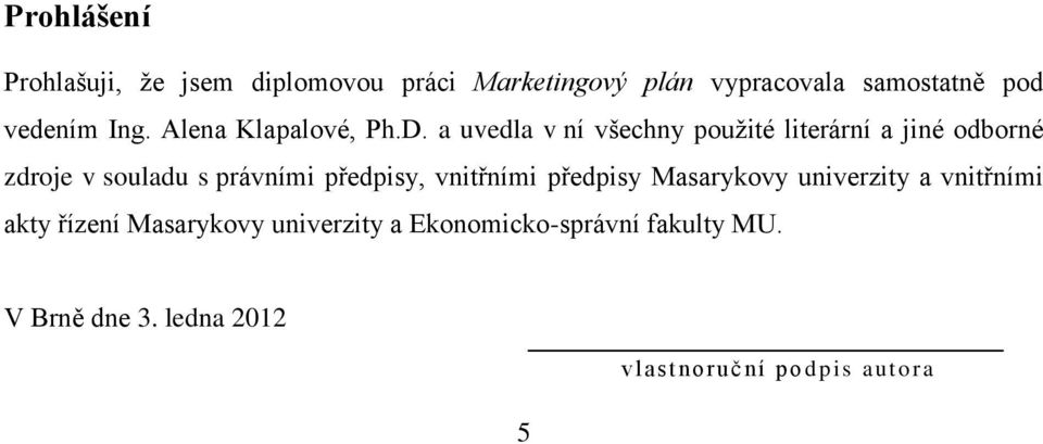 a uvedla v ní všechny použité literární a jiné odborné zdroje v souladu s právními předpisy,