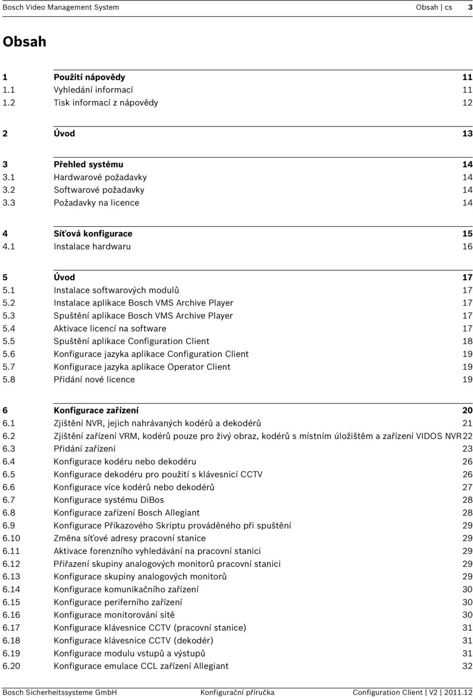 2 Instalace aplikace Bosch VMS Archive Player 17 5.3 Spuštění aplikace Bosch VMS Archive Player 17 5.4 Aktivace licencí na software 17 5.5 Spuštění aplikace Configuration Client 18 5.