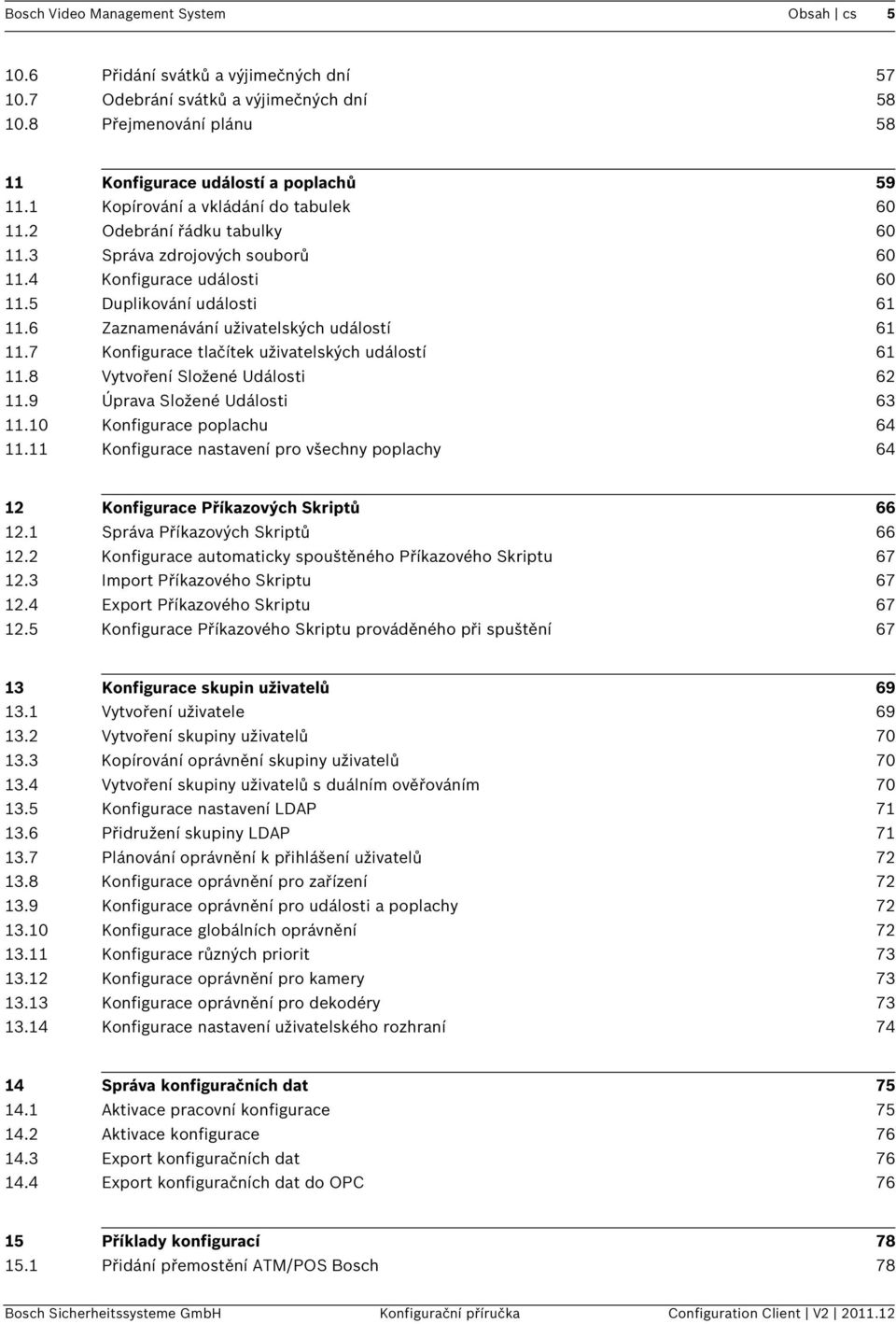 6 Zaznamenávání uživatelských událostí 61 11.7 Konfigurace tlačítek uživatelských událostí 61 11.8 Vytvoření Složené Události 62 11.9 Úprava Složené Události 63 11.10 Konfigurace poplachu 64 11.