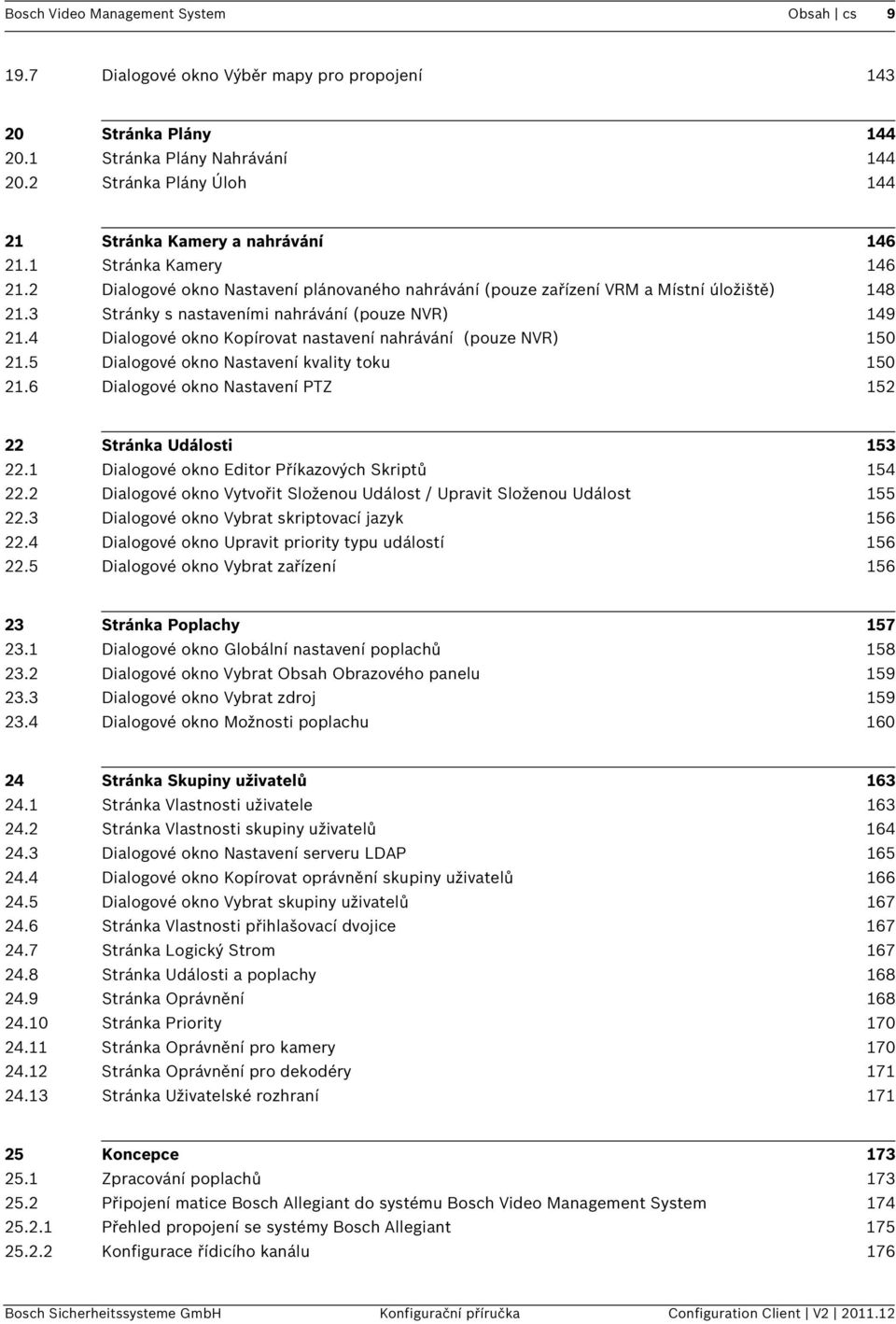 3 Stránky s nastaveními nahrávání (pouze NVR) 149 21.4 Dialogové okno Kopírovat nastavení nahrávání (pouze NVR) 150 21.5 Dialogové okno Nastavení kvality toku 150 21.