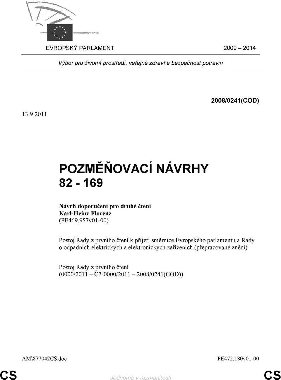 2011 2008/0241(COD) POZMĚŇOVACÍ NÁVRHY 82-169 Návrh doporučení pro druhé čtení Karl-Heinz Florenz (PE469.