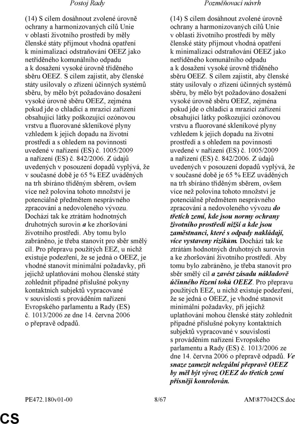 S cílem zajistit, aby členské státy usilovaly o zřízení účinných systémů sběru, by mělo být požadováno dosažení vysoké úrovně sběru OEEZ, zejména pokud jde o chladicí a mrazicí zařízení obsahující