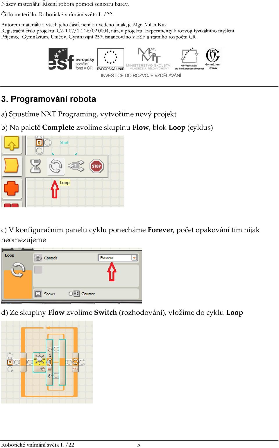 cyklu ponecháme Forever, počet opakování tím nijak neomezujeme d) Ze skupiny Flow