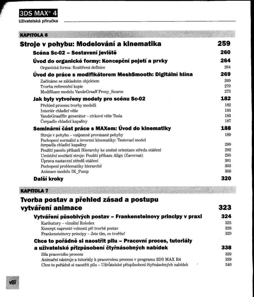 vytvoieny modely pro scénu 50-02 182 Prehled procesu tvorby modelu 182 Interiér chladicí veže 183 VandeGraaffUv generátor - cívkové veže Tesla 183 Čerpadlo chladicí kapaliny 187 Semlnární část práce