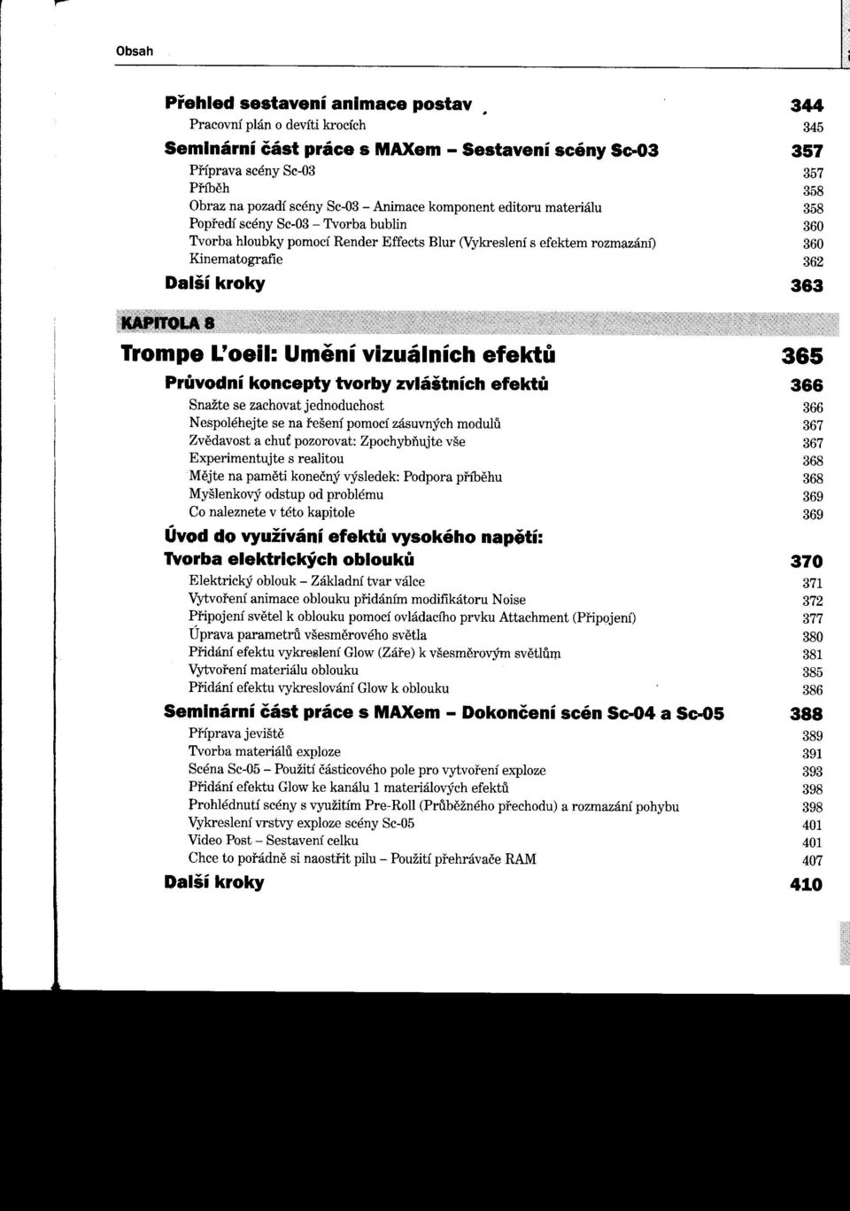 Popredí scény Sc-03 - Tvorba bublin 360 Tvorba hloubky pomocí Render Effects Blur (Vykreslení s efektem rozmazání) 360 Kinematografie 362 Další kroky 383 Trompe L'oeil: Umení vizuálních efektu 365