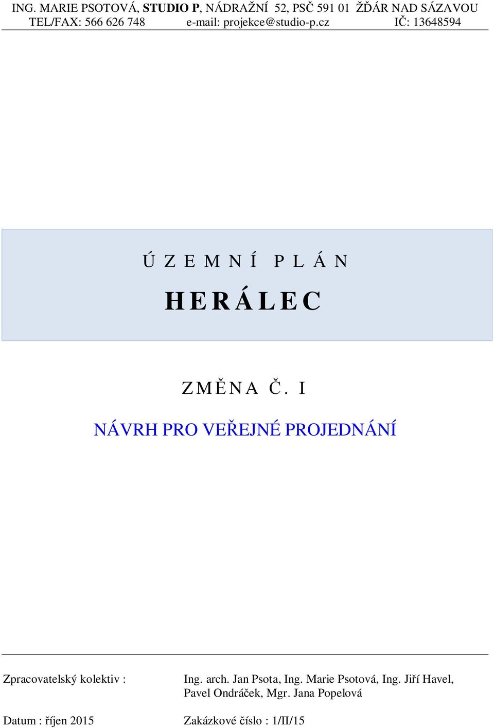 I NÁVRH PRO VEEJNÉ PROJEDNÁNÍ Zpracovatelský kolektiv : Datum : íjen 2015 Ing. arch.