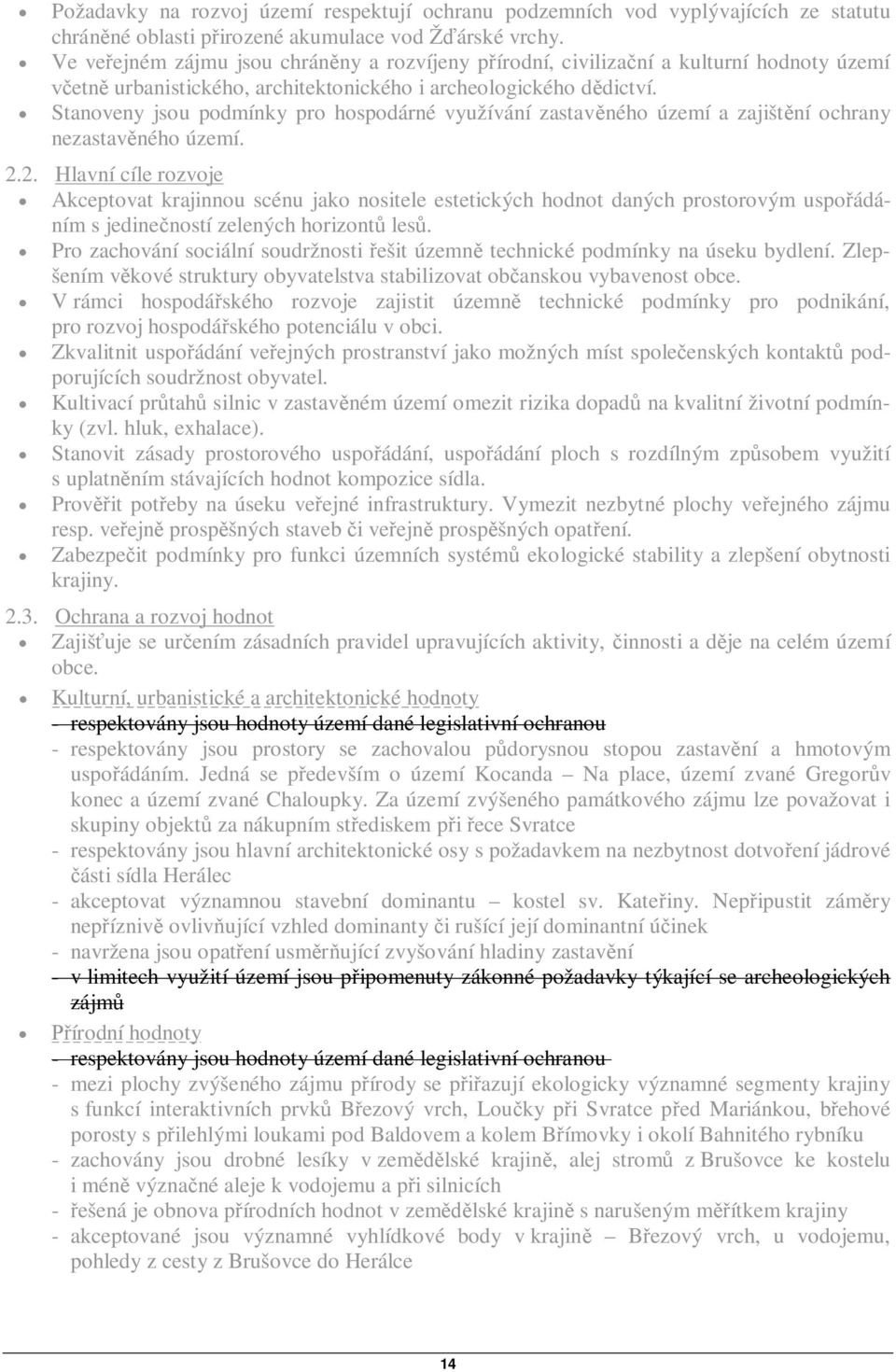 Stanoveny jsou podmínky pro hospodárné využívání zastavného území a zajištní ochrany nezastavného území. 2.