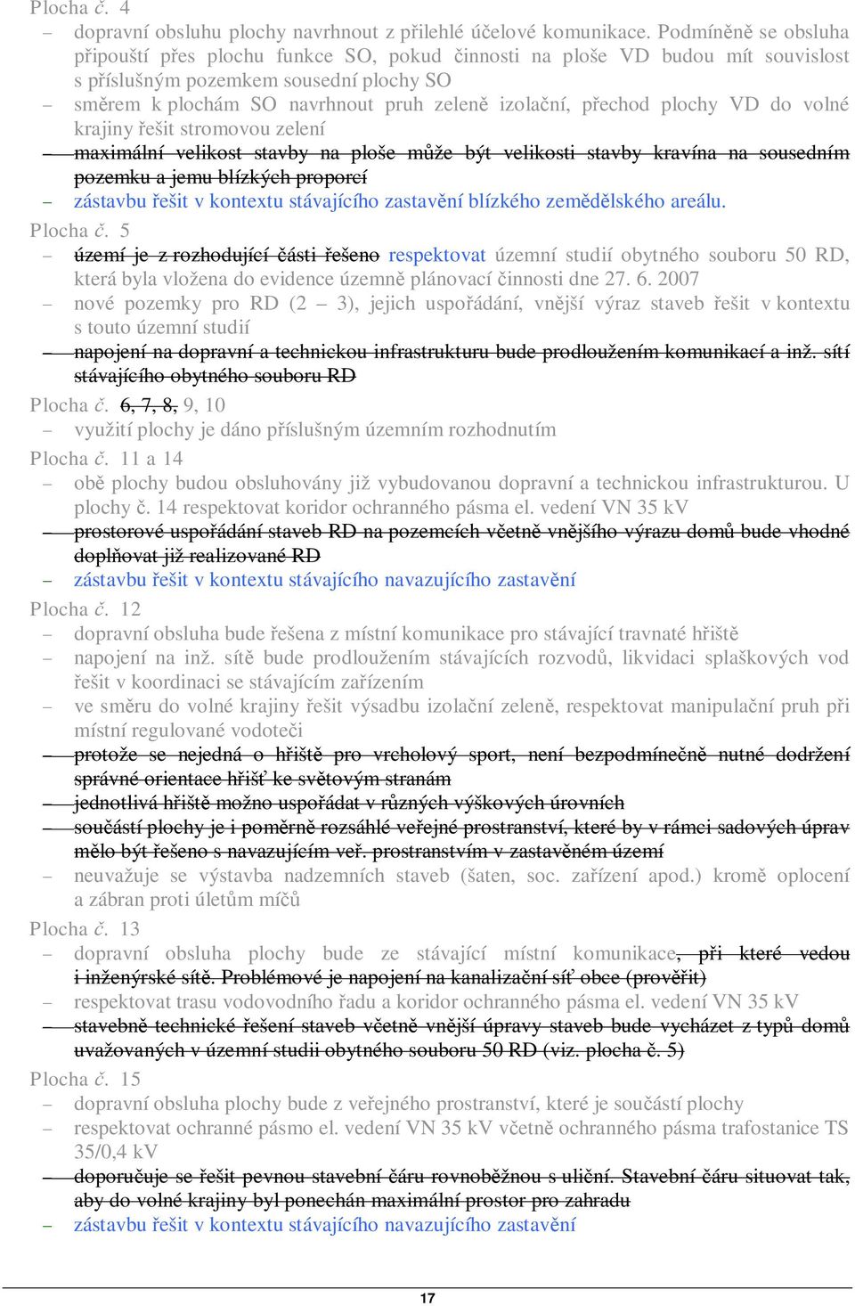VD do volné krajiny ešit stromovou zelení maximální velikost stavby na ploše mže být velikosti stavby kravína na sousedním pozemku a jemu blízkých proporcí zástavbu ešit v kontextu stávajícího
