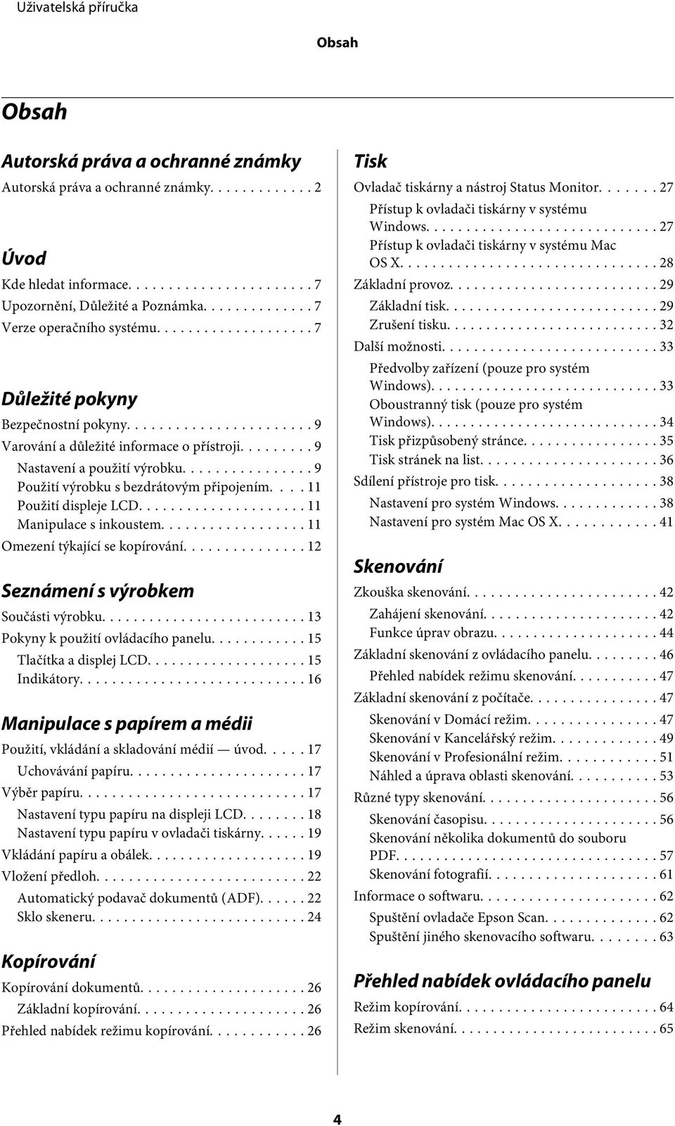 .. 11 Manipulace s inkoustem... 11 Omezení týkající se kopírování... 12 Seznámení s výrobkem Součásti výrobku... 13 Pokyny k použití ovládacího panelu... 15 Tlačítka a displej LCD... 15 Indikátory.