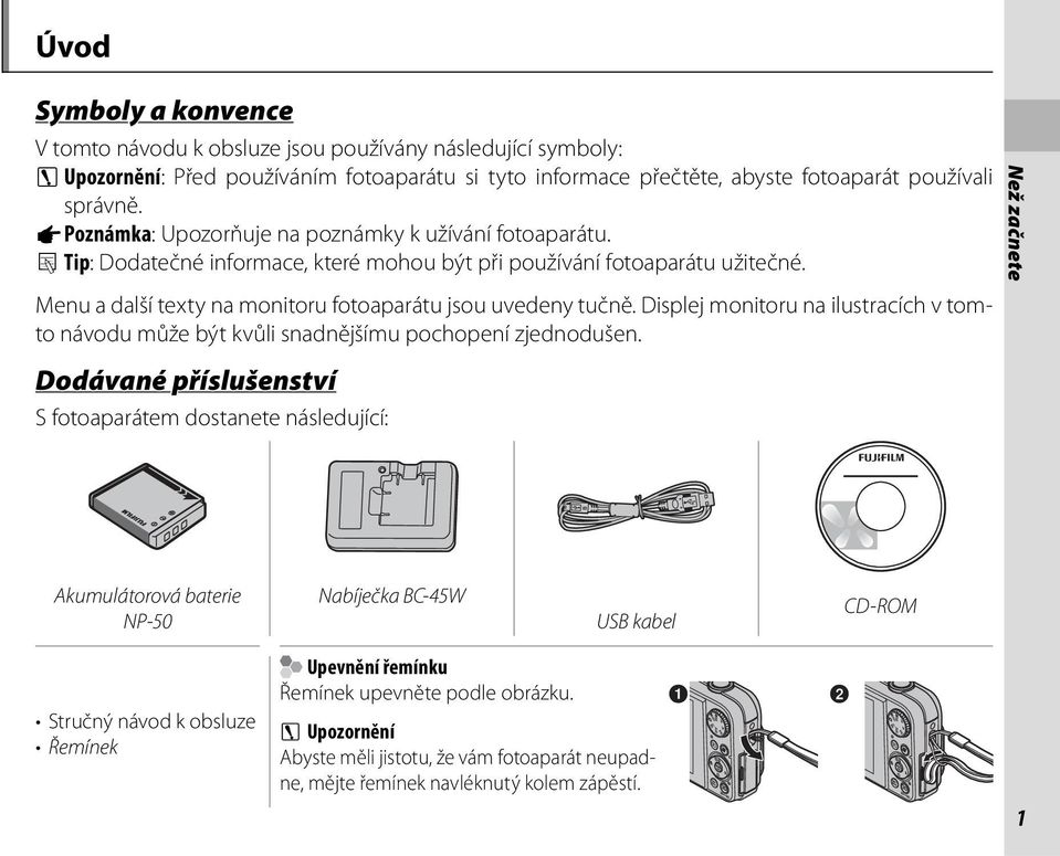 Displej monitoru na ilustracích v tomto návodu může být kvůli snadnějšímu pochopení zjednodušen.